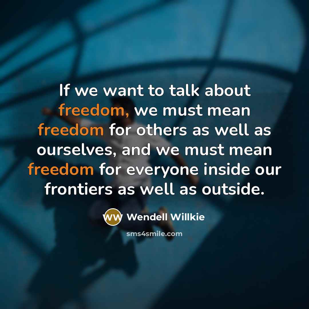 “If we want to talk about freedom, we must mean…” quote by Wendell Willkie