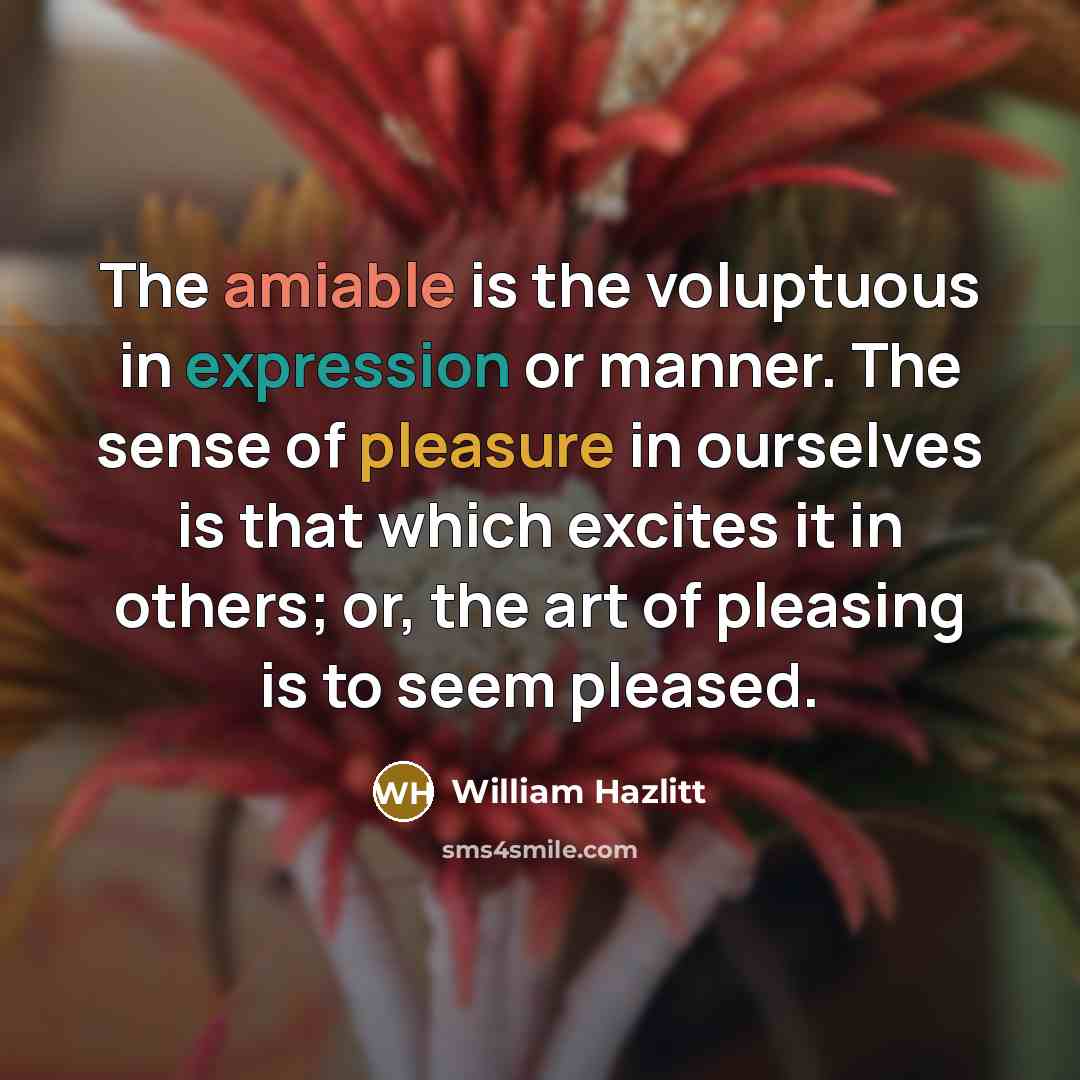“The amiable is the voluptuous in expression or manner. The…” quote by William Hazlitt
