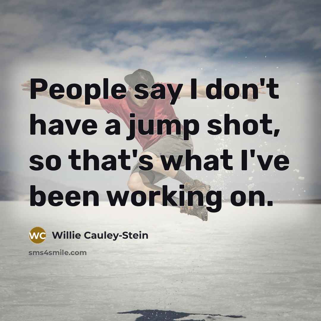 “People say I don't have a jump shot, so that's…” quote by Willie Cauley-Stein