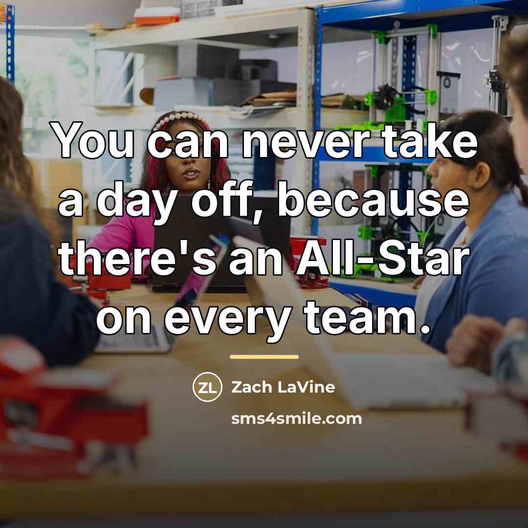 “You can never take a day off, because there's an…” quote by Zach LaVine
