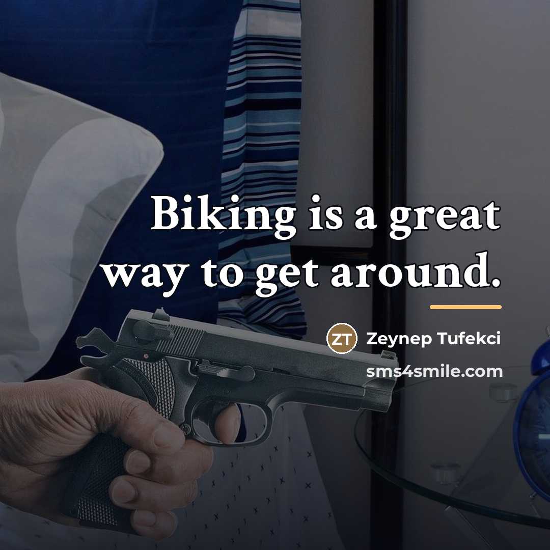 “Biking is a great way to get around.…” quote by Zeynep Tufekci