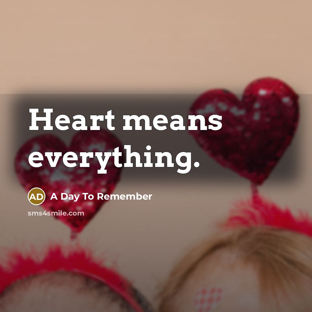 “Heart means everything.…” quote by A Day To Remember