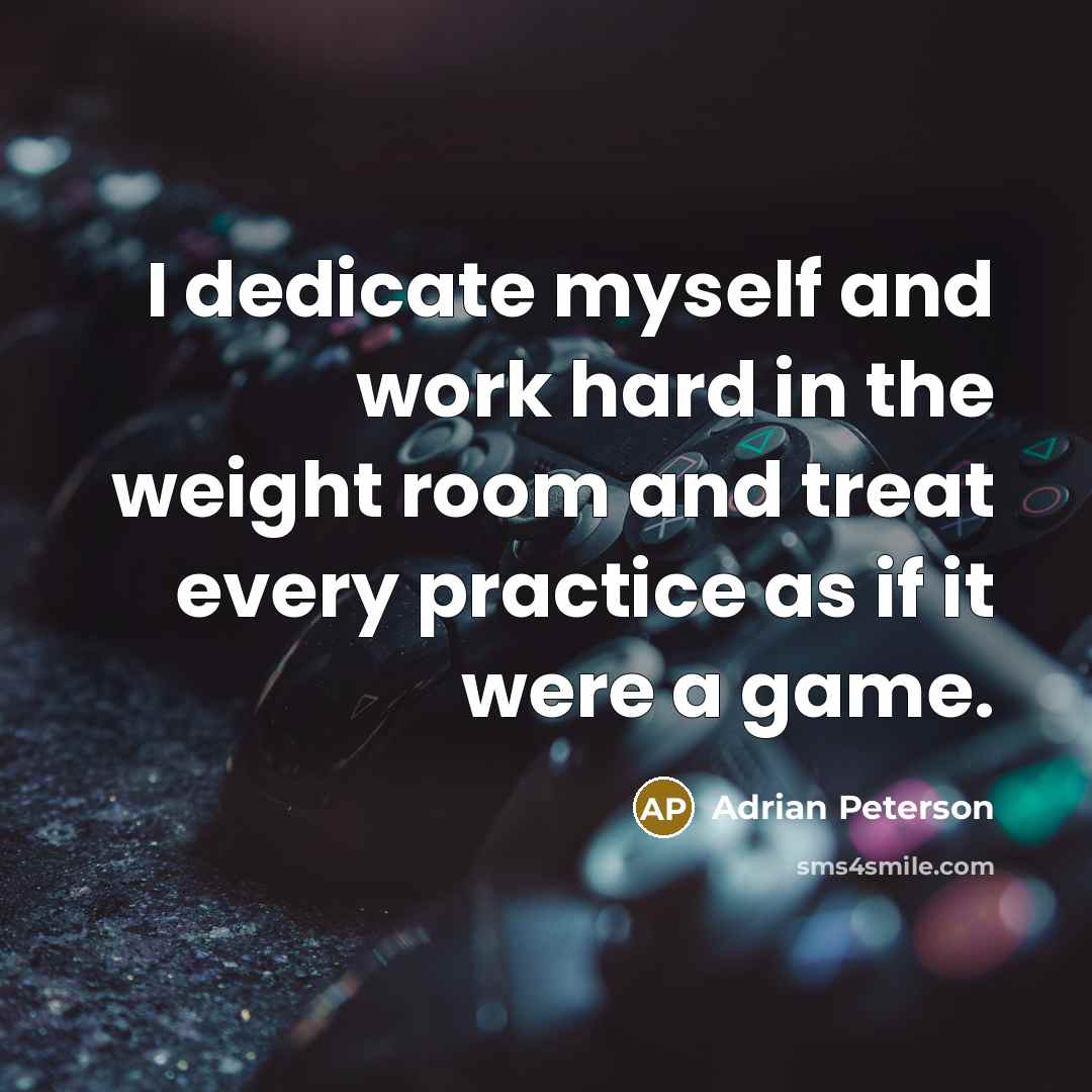 “I dedicate myself and work hard in the weight room…” quote by Adrian Peterson