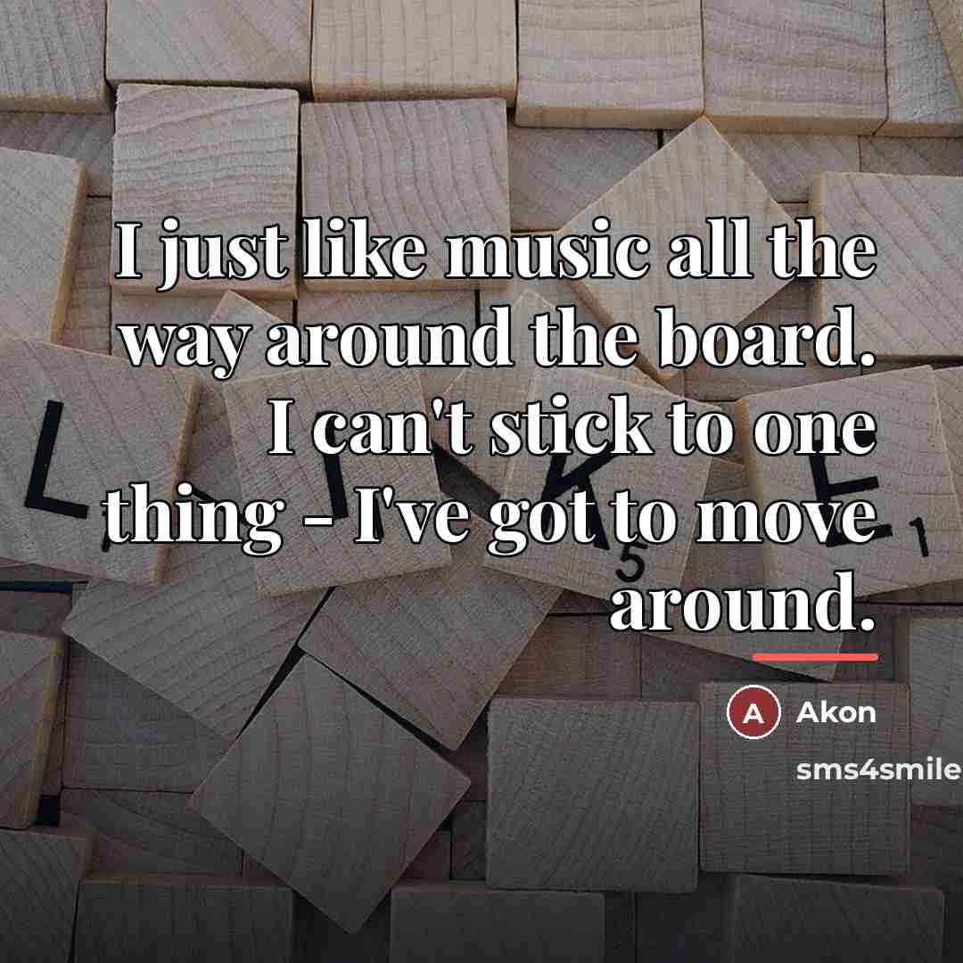 “I just like music all the way around the board.…” quote by Akon