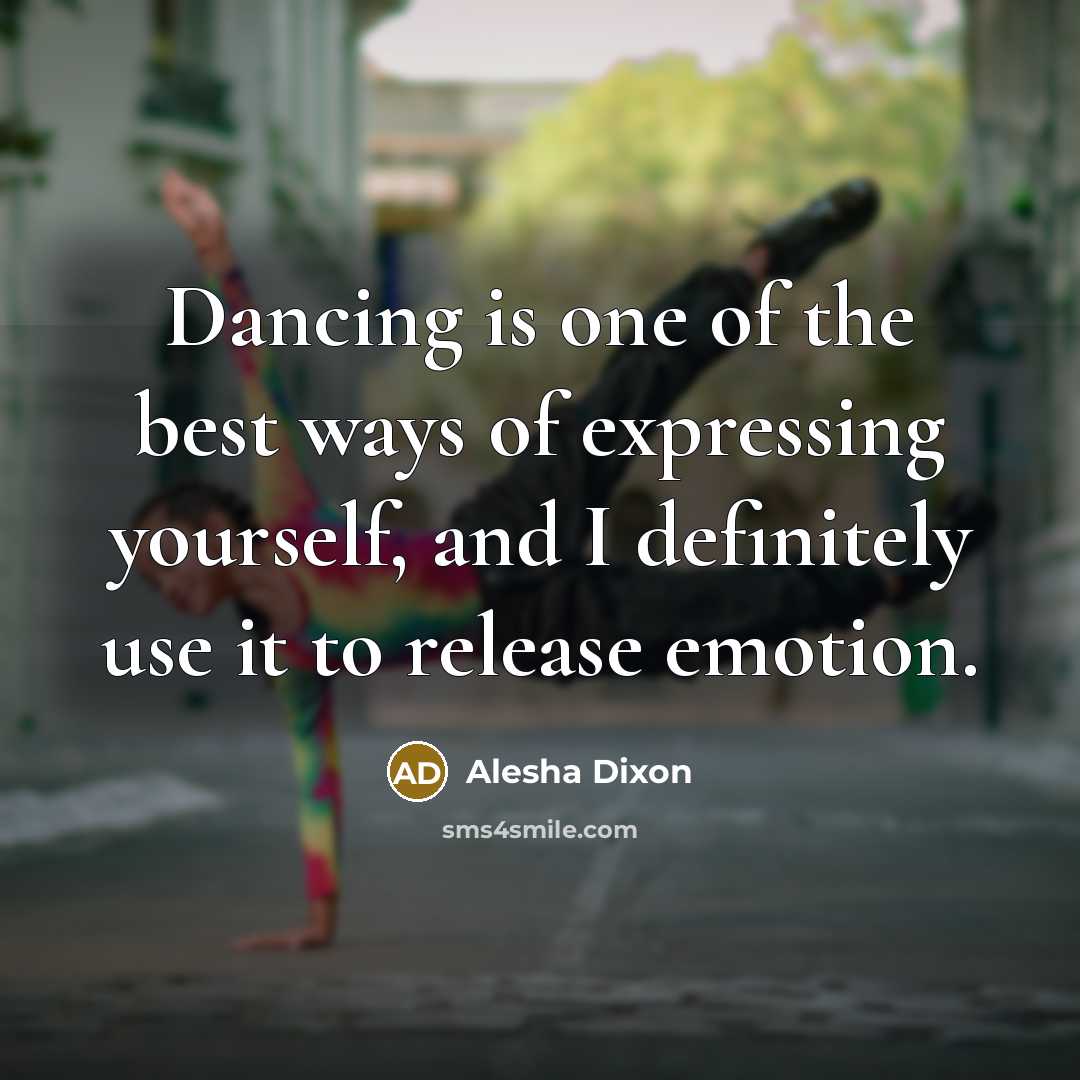“Dancing is one of the best ways of expressing yourself,…” quote by Alesha Dixon