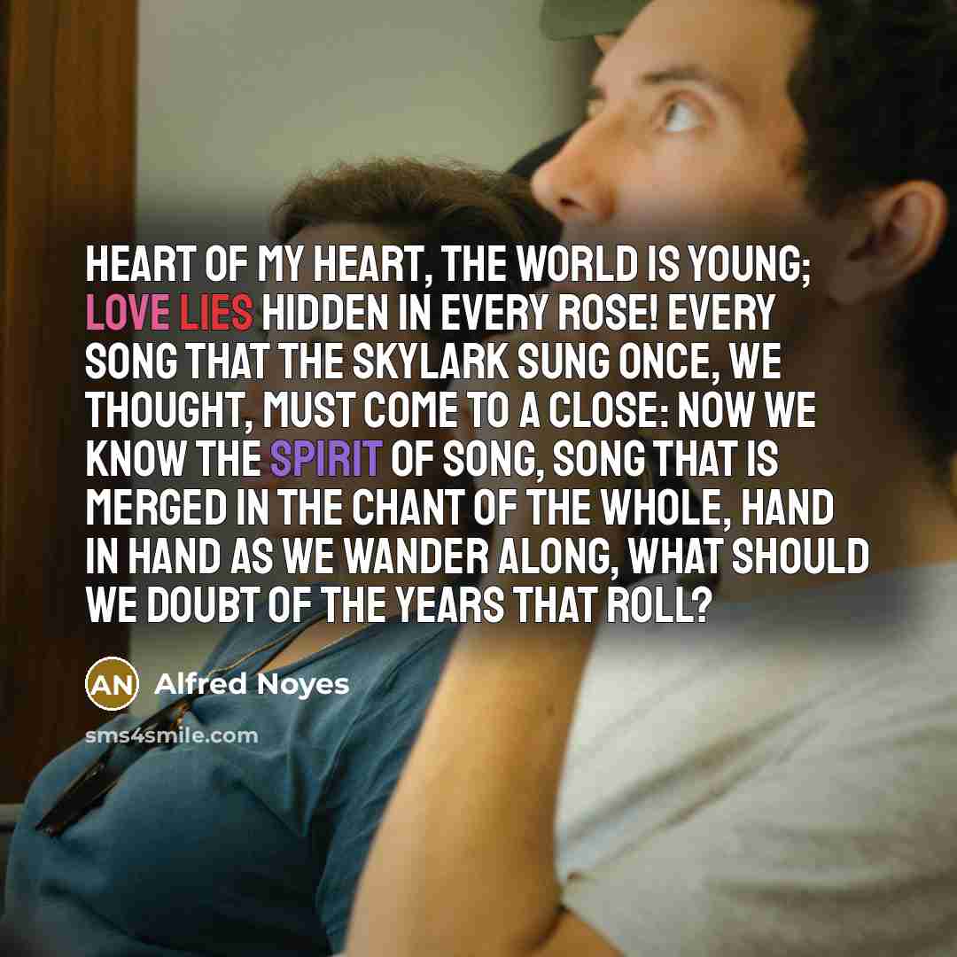“Heart of my heart, the world is young; Love lies…” quote by Alfred Noyes