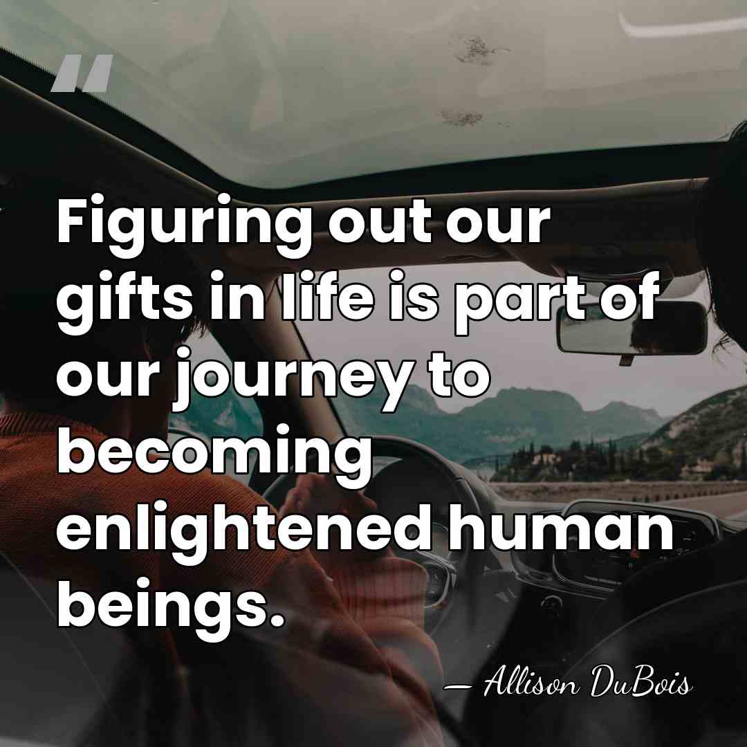 Figuring out our gifts in life is part of our journey to&hellip; - Allison DuBois