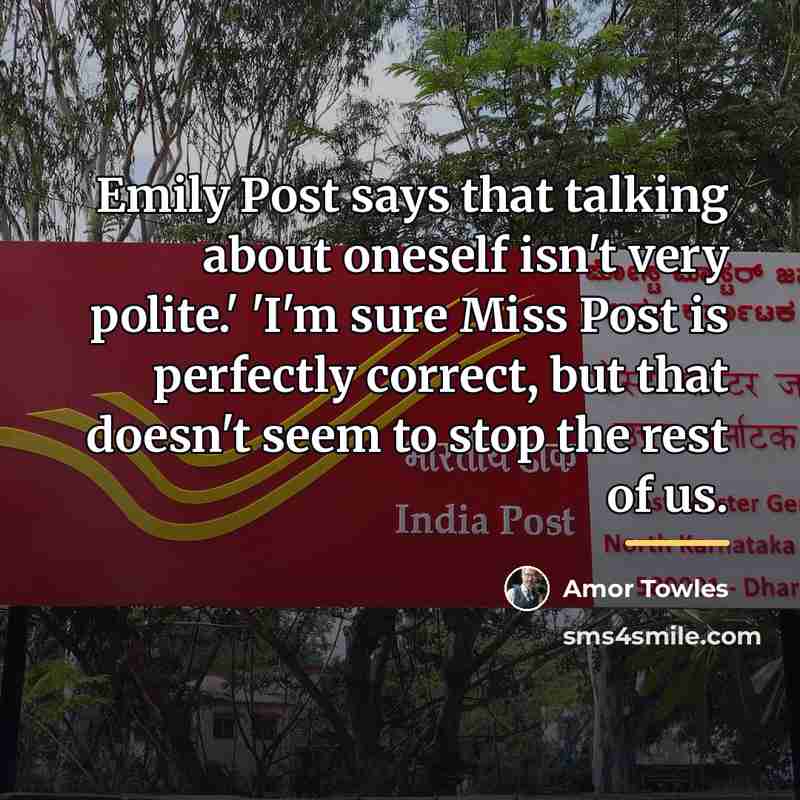 “Emily Post says that talking about oneself isn't very polite.'…” quote by Amor Towles