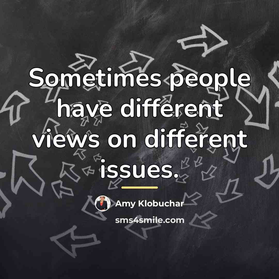 “Sometimes people have different views on different issues.…” quote by Amy Klobuchar