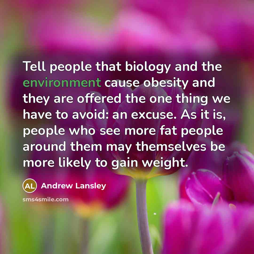 “Tell people that biology and the environment cause obesity and…” quote by Andrew Lansley