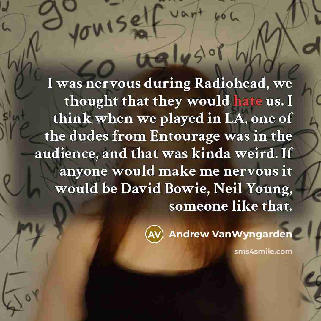 “I was nervous during Radiohead, we thought that they would…” quote by Andrew VanWyngarden