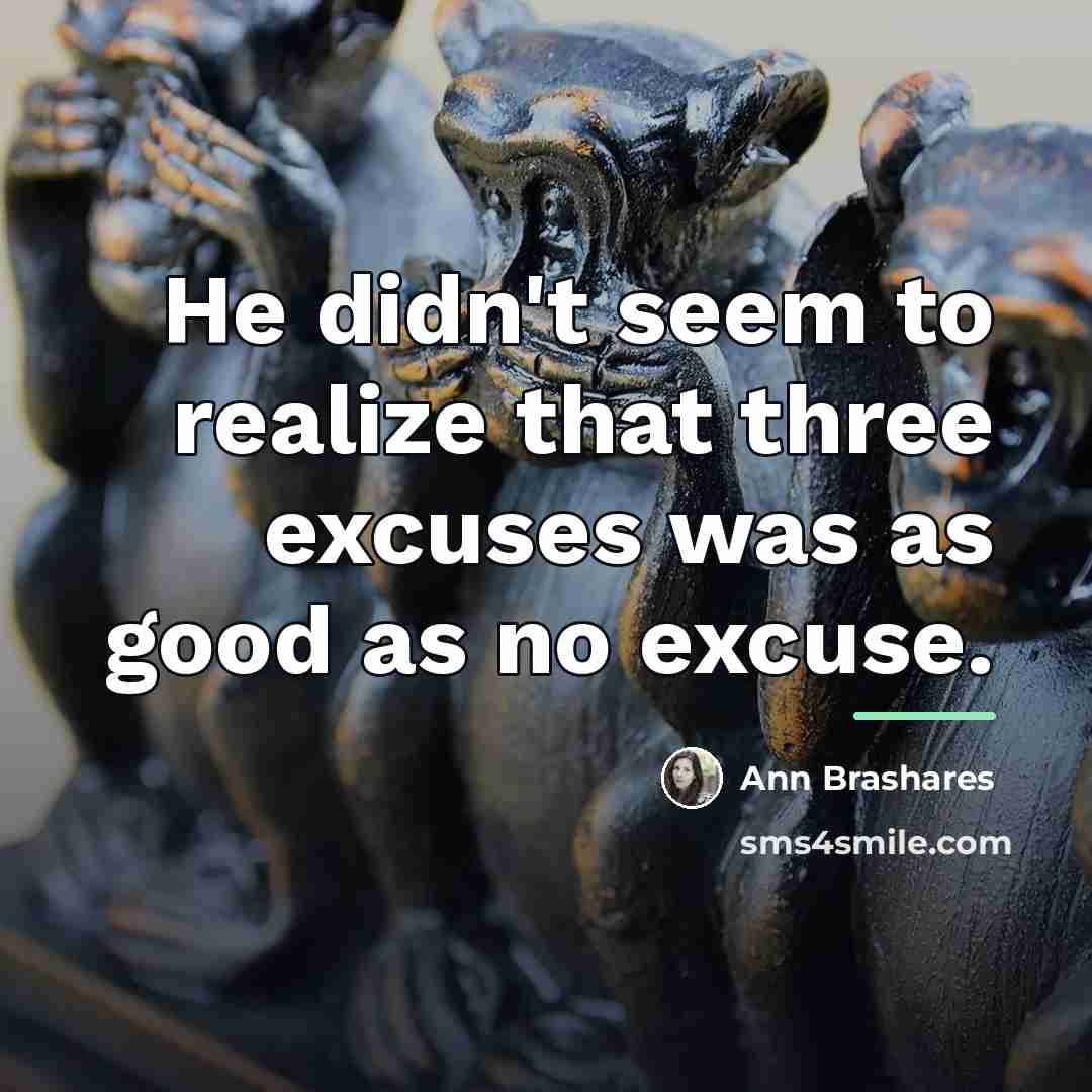 “He didn't seem to realize that three excuses was as…” quote by Ann Brashares