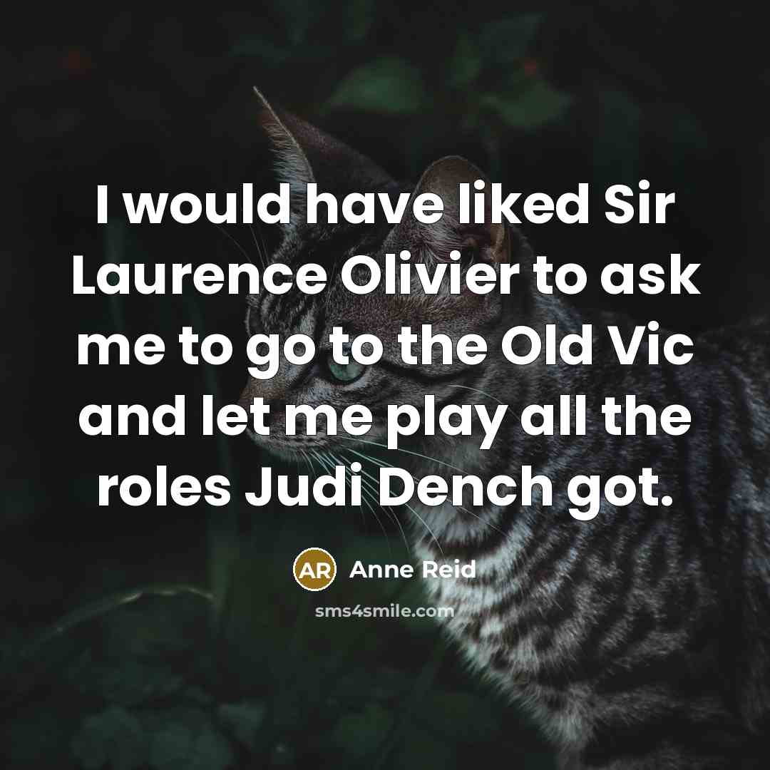 “I would have liked Sir Laurence Olivier to ask me…” quote by Anne Reid