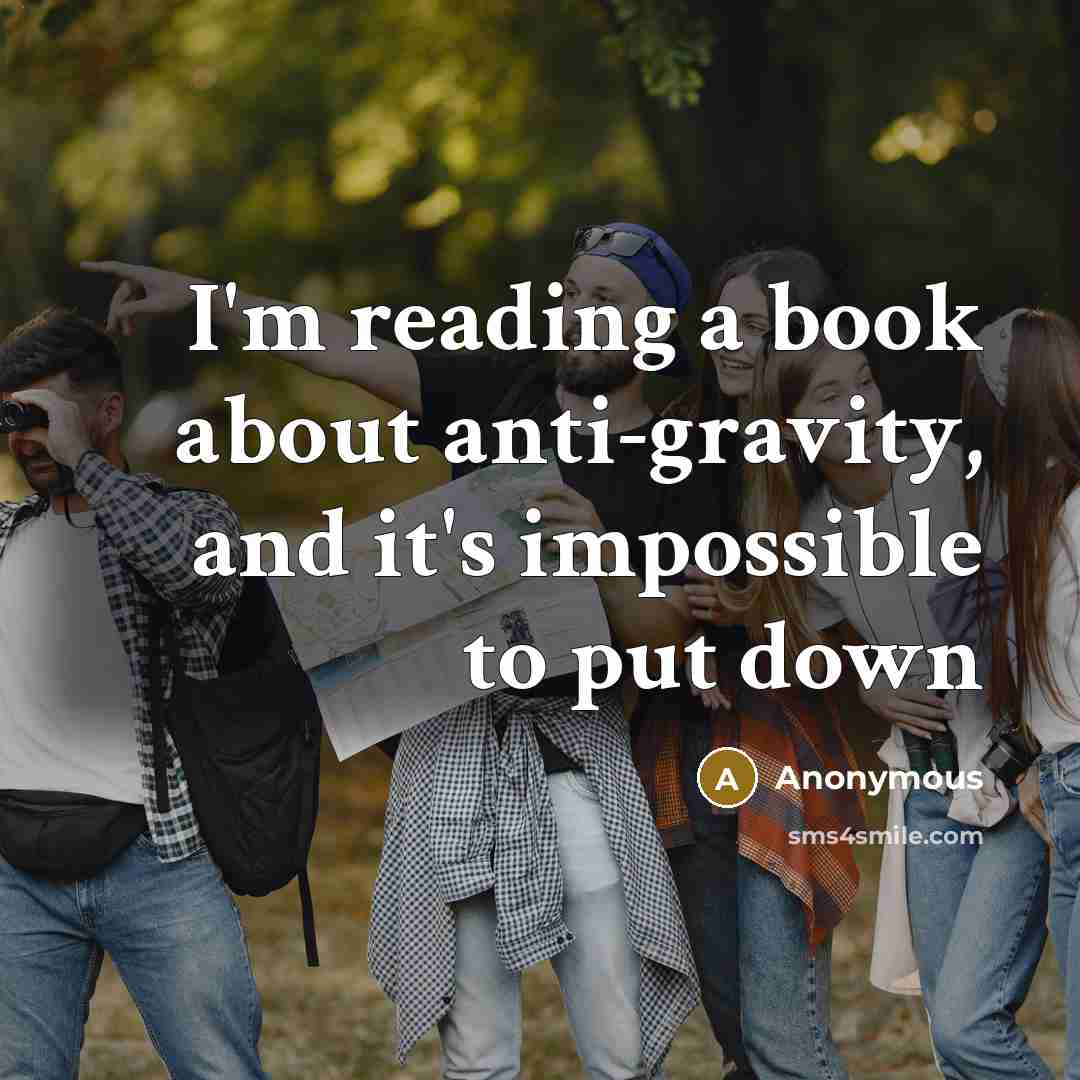 “I'm reading a book about anti-gravity, and it's impossible to…” quote by Anonymous