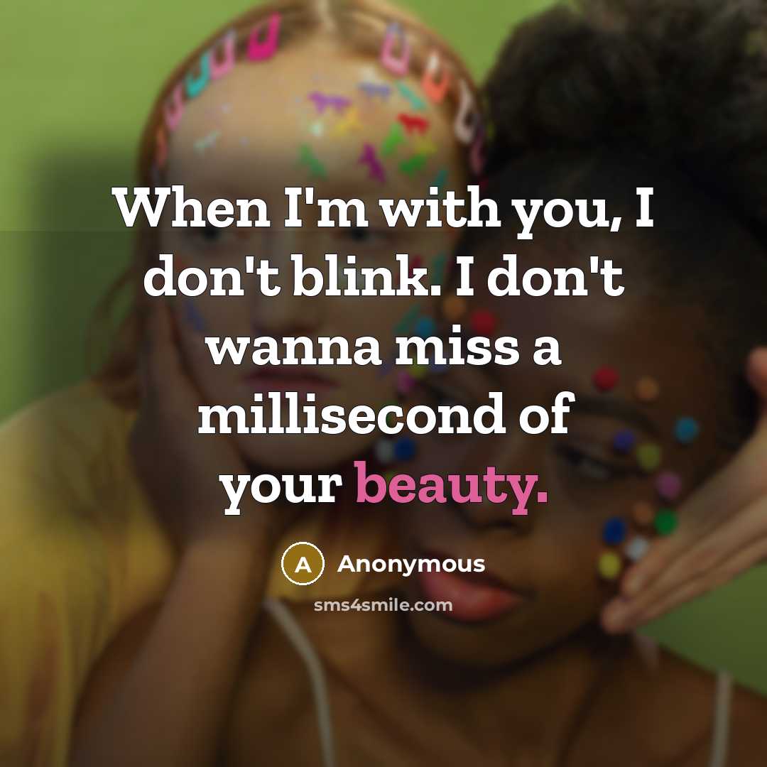 “When I'm with you, I don't blink. I don't wanna…” quote by Anonymous