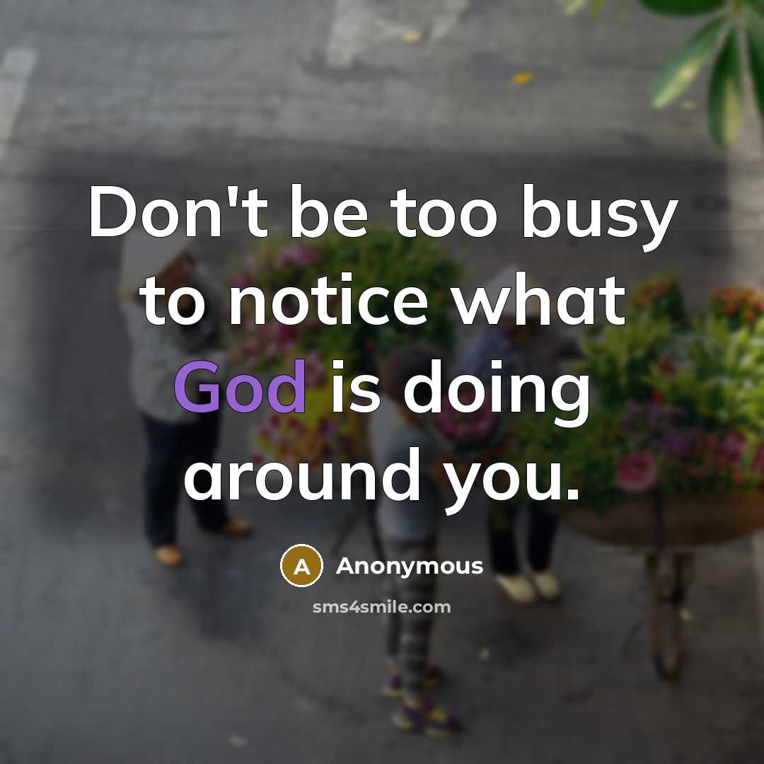 “Don't be too busy to notice what God is doing…” quote by Anonymous