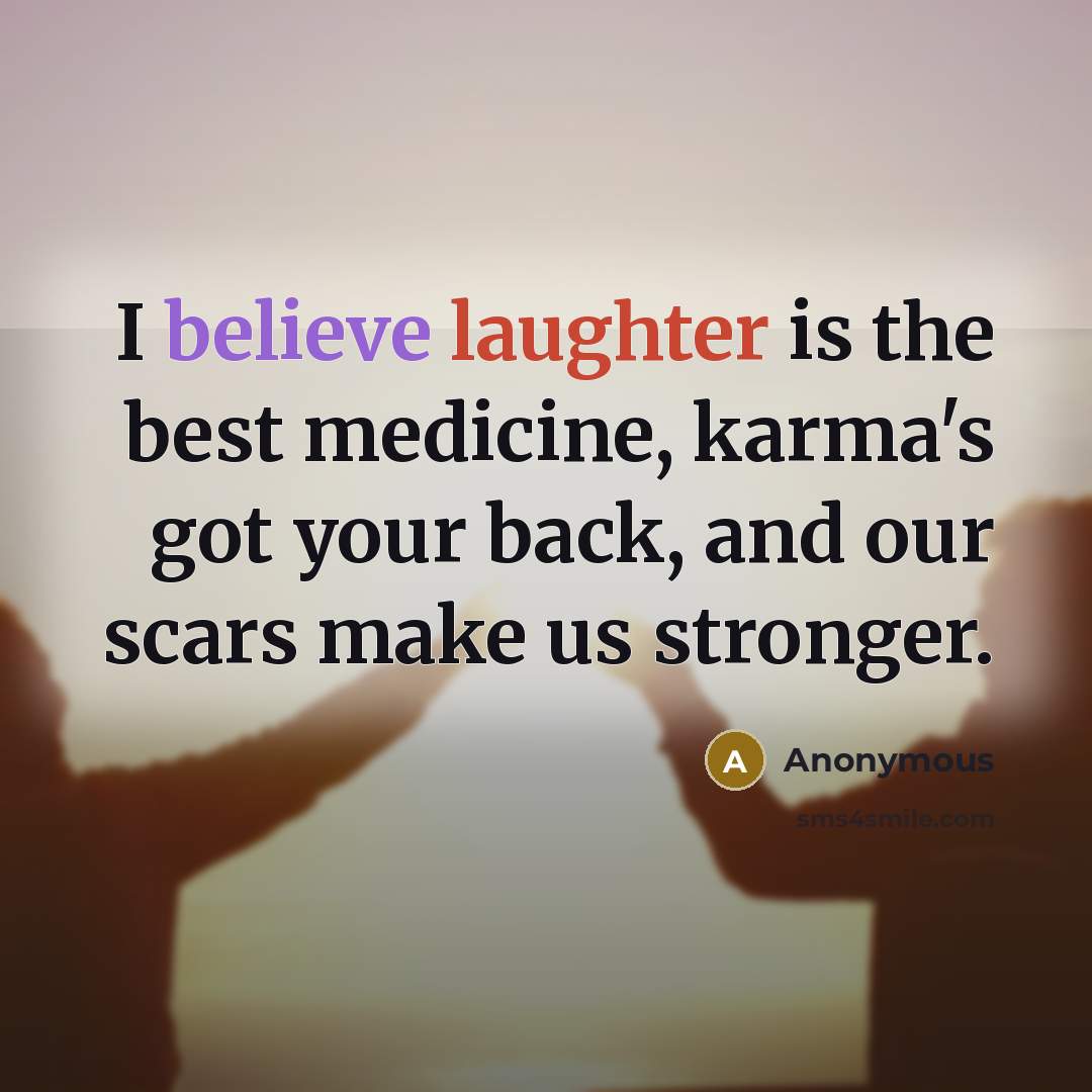 “I believe laughter is the best medicine, karma's got your…” quote by Anonymous