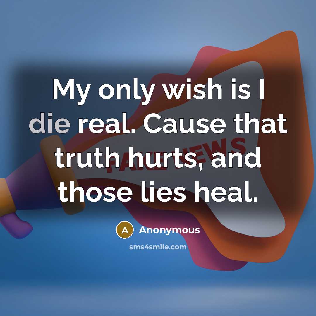 “My only wish is I die real. Cause that truth…” quote by Anonymous