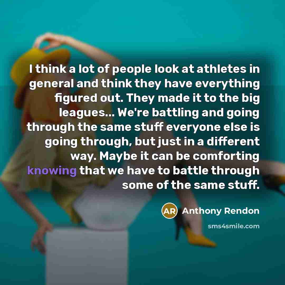 “I think a lot of people look at athletes in…” quote by Anthony Rendon