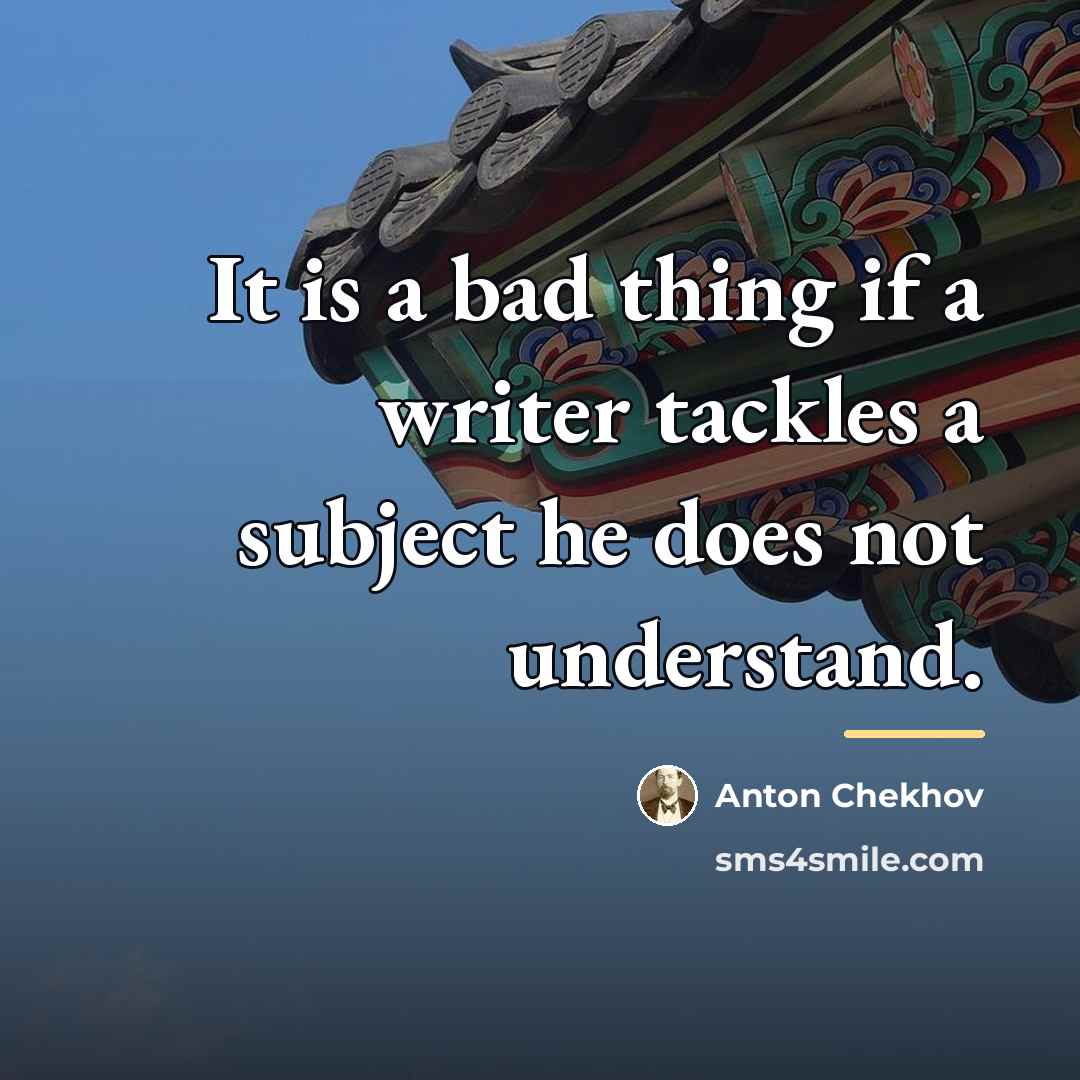 “It is a bad thing if a writer tackles a…” quote by Anton Chekhov