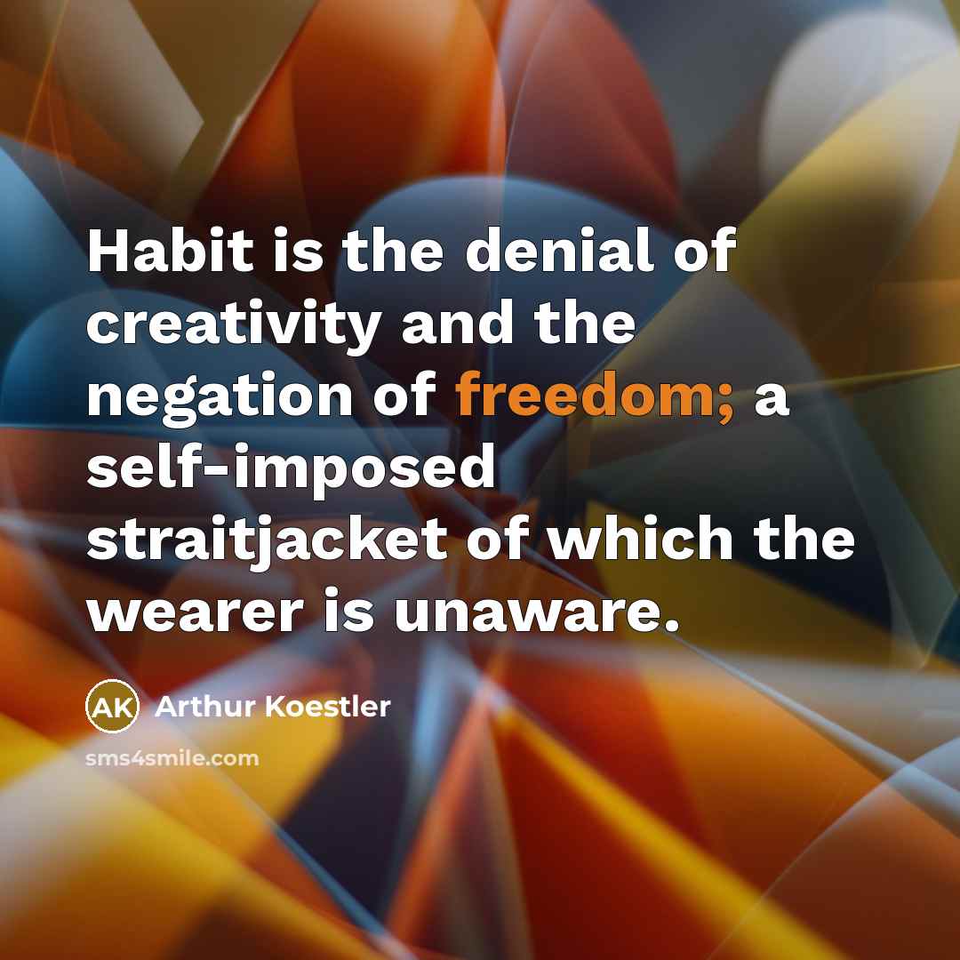 “Habit is the denial of creativity and the negation of…” quote by Arthur Koestler