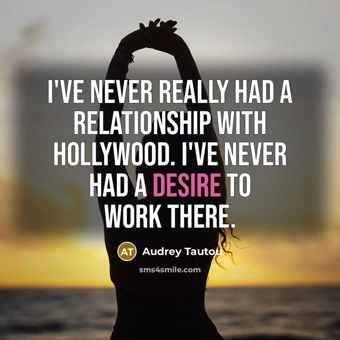 “I've never really had a relationship with Hollywood. I've never…” quote by Audrey Tautou