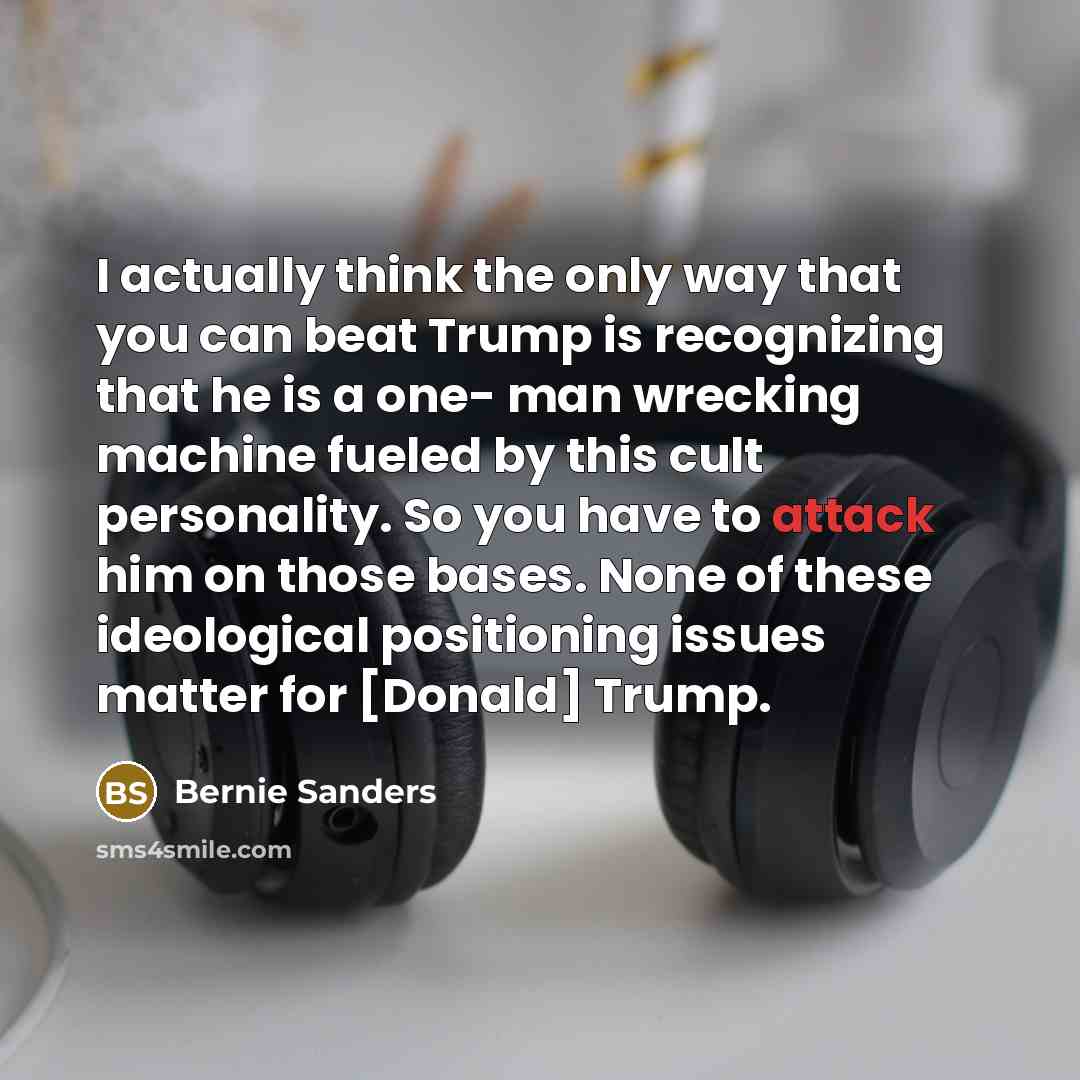 “I actually think the only way that you can beat…” quote by Bernie Sanders