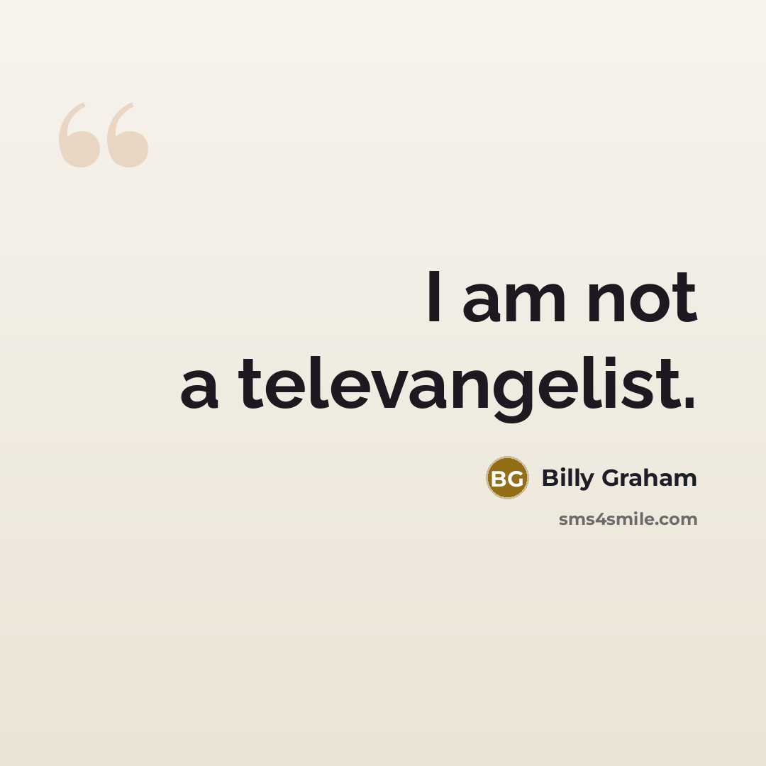 “I am not a televangelist.…” quote by Billy Graham