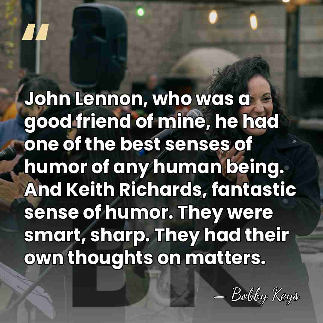John Lennon, who was a good friend of mine, he had one&hellip; - Bobby Keys