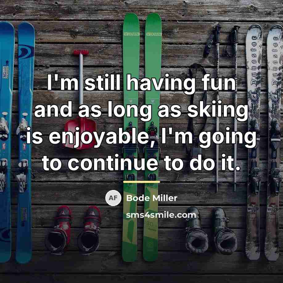 “I'm still having fun and as long as skiing is…” quote by Bode Miller