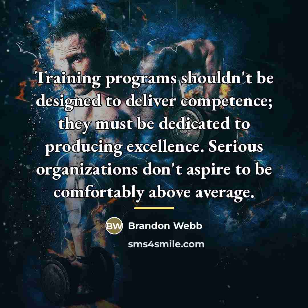 “Training programs shouldn't be designed to deliver competence; they must…” quote by Brandon Webb