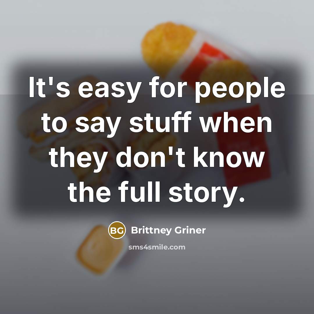 “It's easy for people to say stuff when they don't…” quote by Brittney Griner