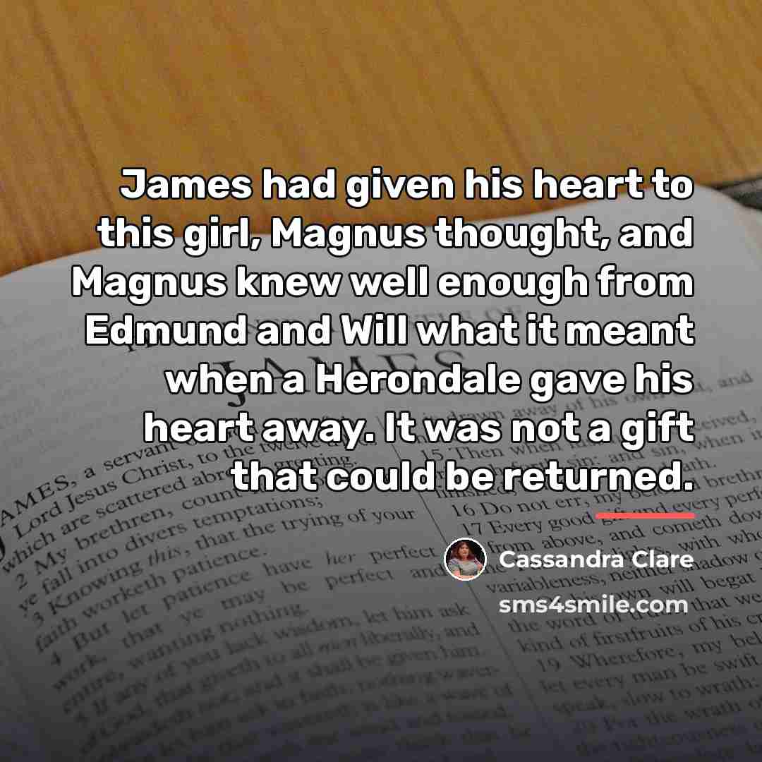 “James had given his heart to this girl, Magnus thought,…” quote by Cassandra Clare