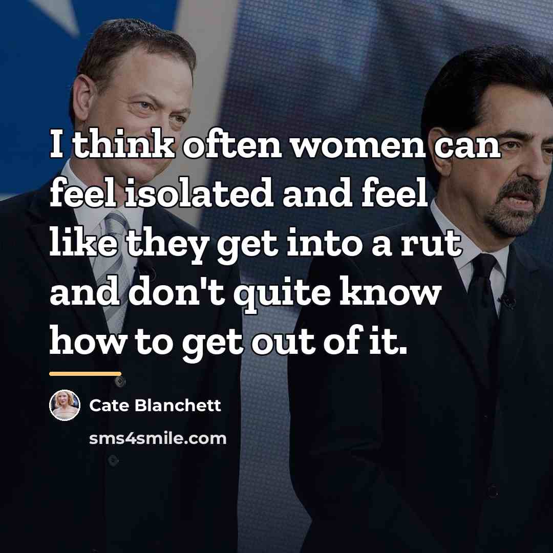 “I think often women can feel isolated and feel like…” quote by Cate Blanchett