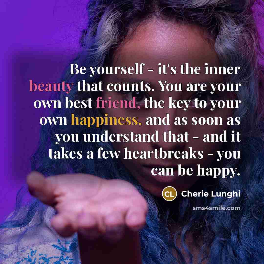 “Be yourself - it's the inner beauty that counts. You…” quote by Cherie Lunghi