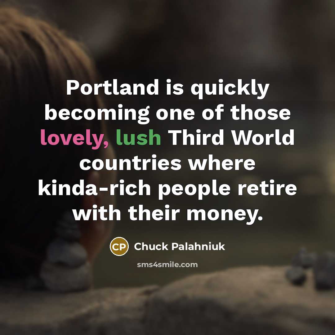 “Portland is quickly becoming one of those lovely, lush Third…” quote by Chuck Palahniuk