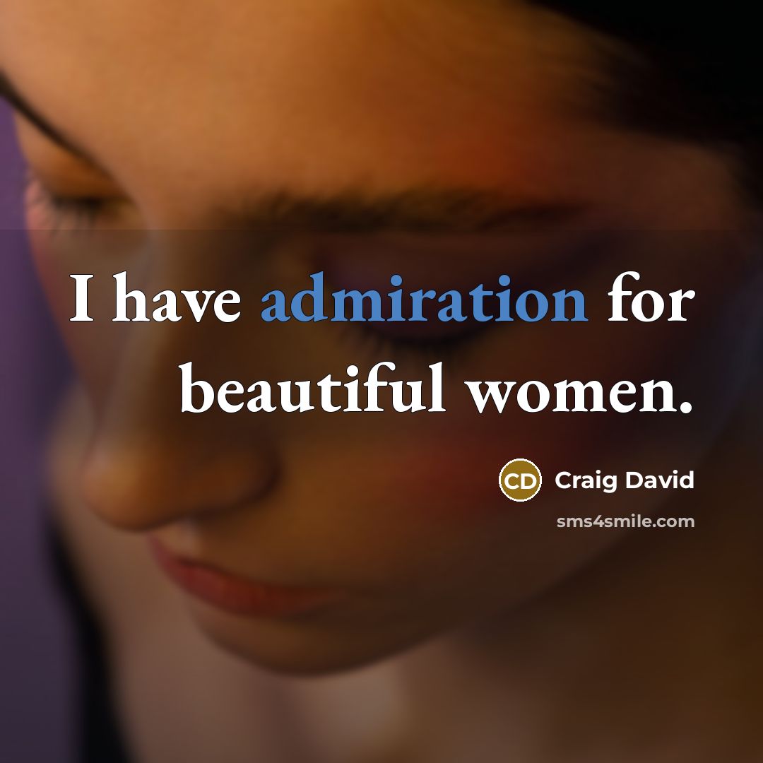 “I have admiration for beautiful women.…” quote by Craig David