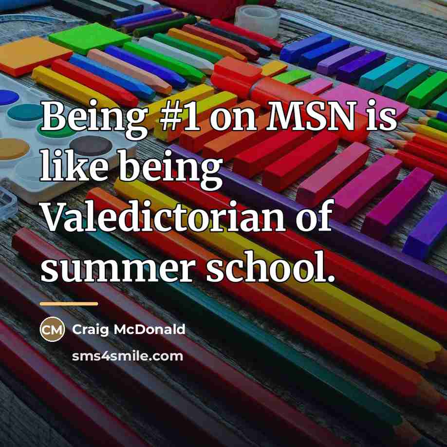 “Being #1 on MSN is like being Valedictorian of summer…” quote by Craig McDonald