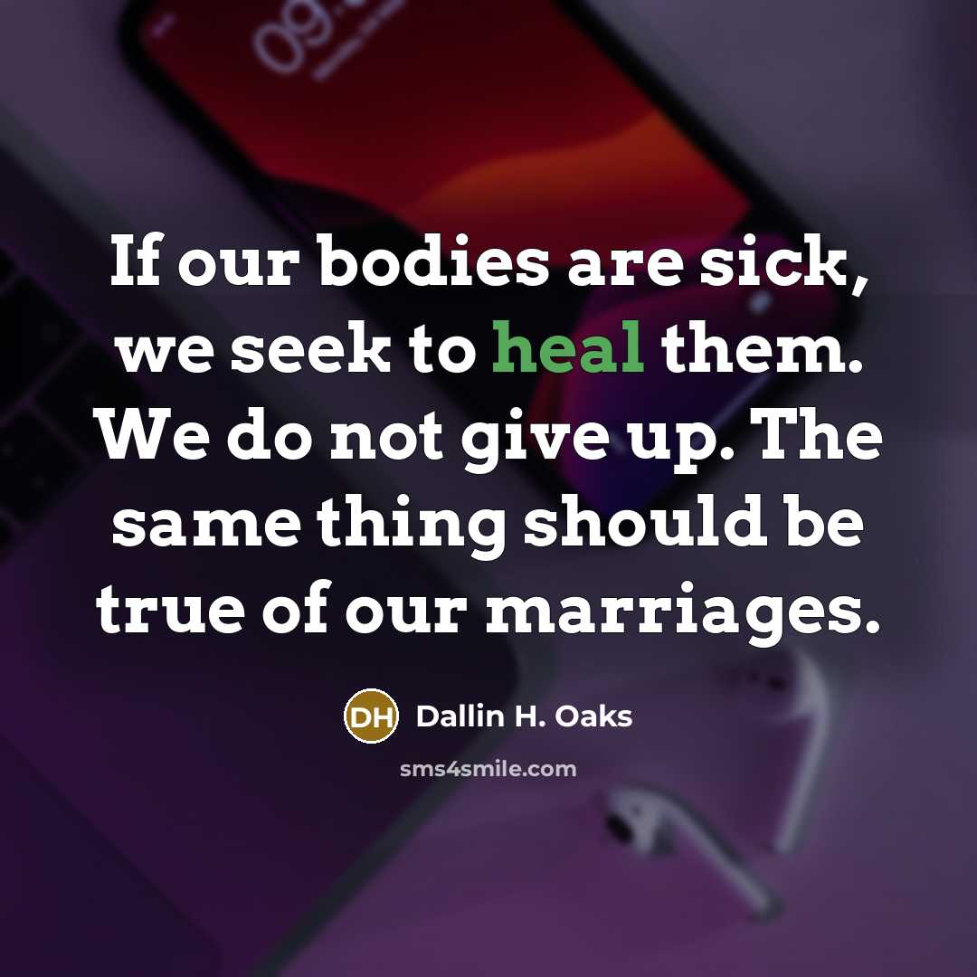 “If our bodies are sick, we seek to heal them.…” quote by Dallin H. Oaks