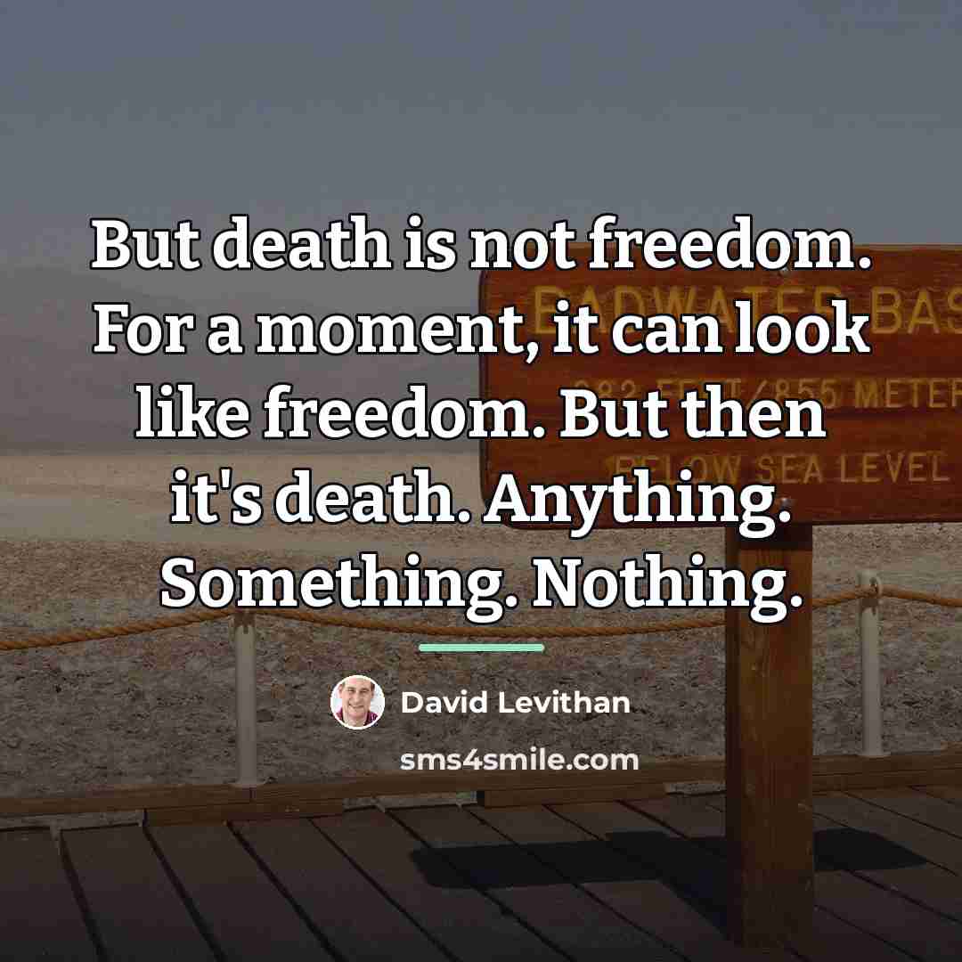 “But death is not freedom. For a moment, it can…” quote by David Levithan