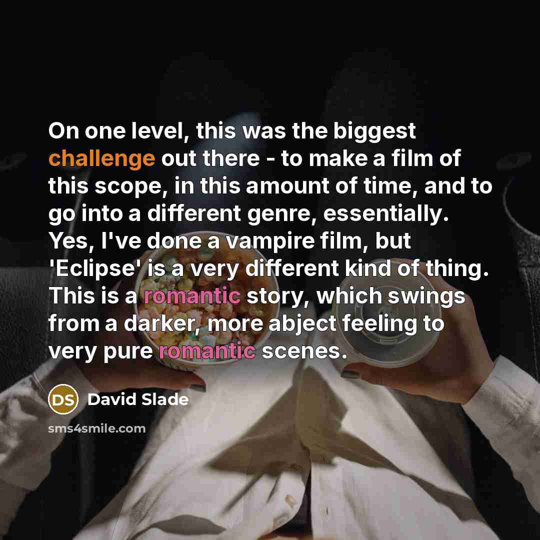 “On one level, this was the biggest challenge out there…” quote by David Slade