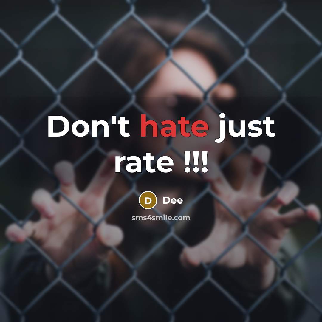 “Don't hate just rate !!!” quote by Dee