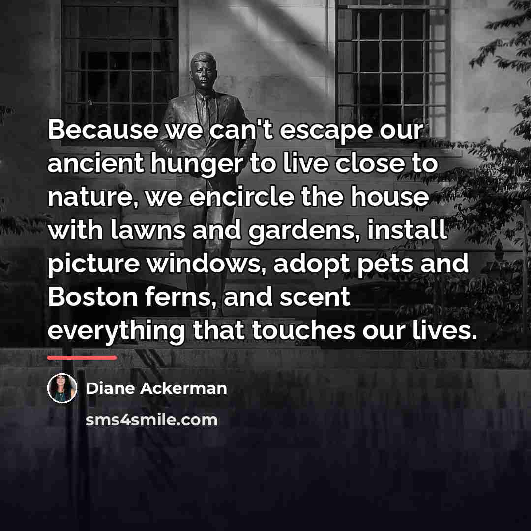 “Because we can't escape our ancient hunger to live close…” quote by Diane Ackerman