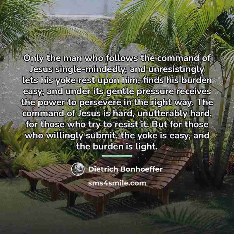 “Only the man who follows the command of Jesus single-mindedly,…” quote by Dietrich Bonhoeffer