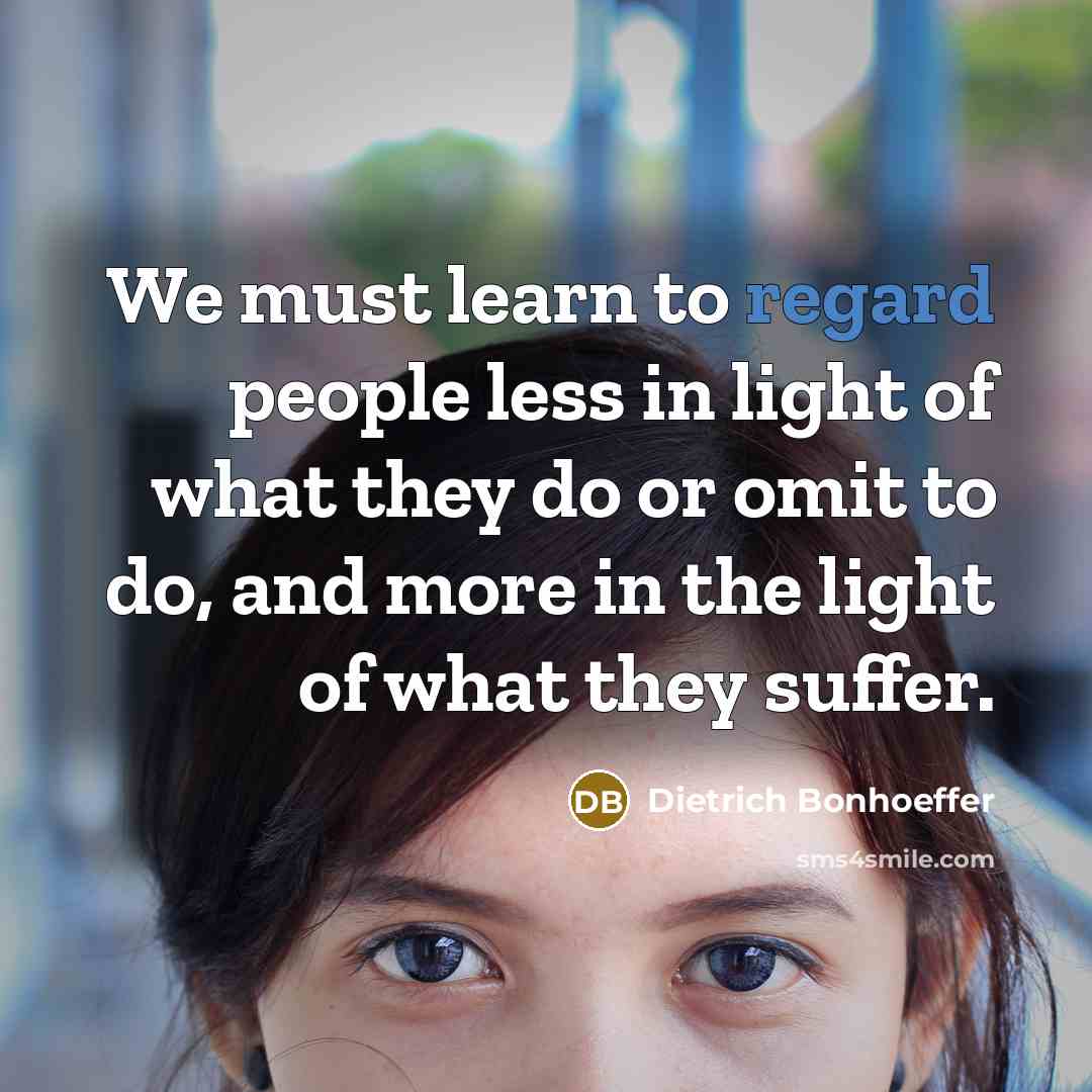 “We must learn to regard people less in light of…” quote by Dietrich Bonhoeffer