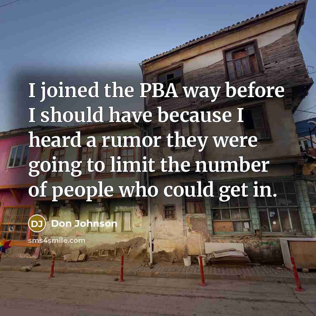 “I joined the PBA way before I should have because…” quote by Don Johnson