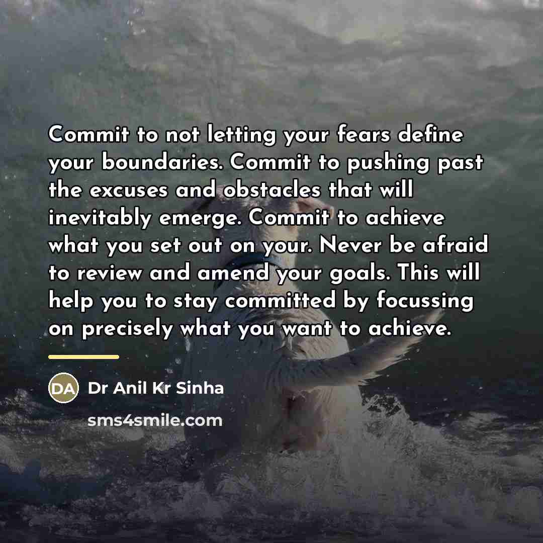 “Commit to not letting your fears define your boundaries. Commit…” quote by Dr Anil Kr Sinha