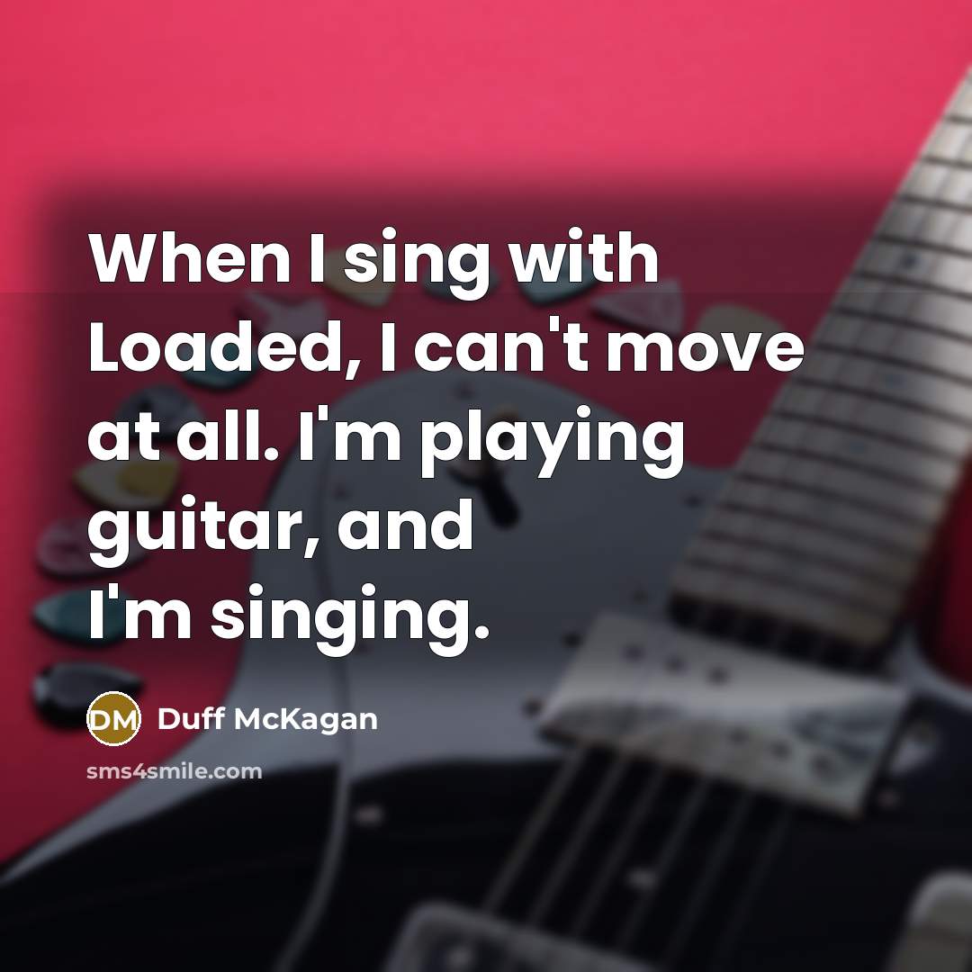 “When I sing with Loaded, I can't move at all.…” quote by Duff McKagan