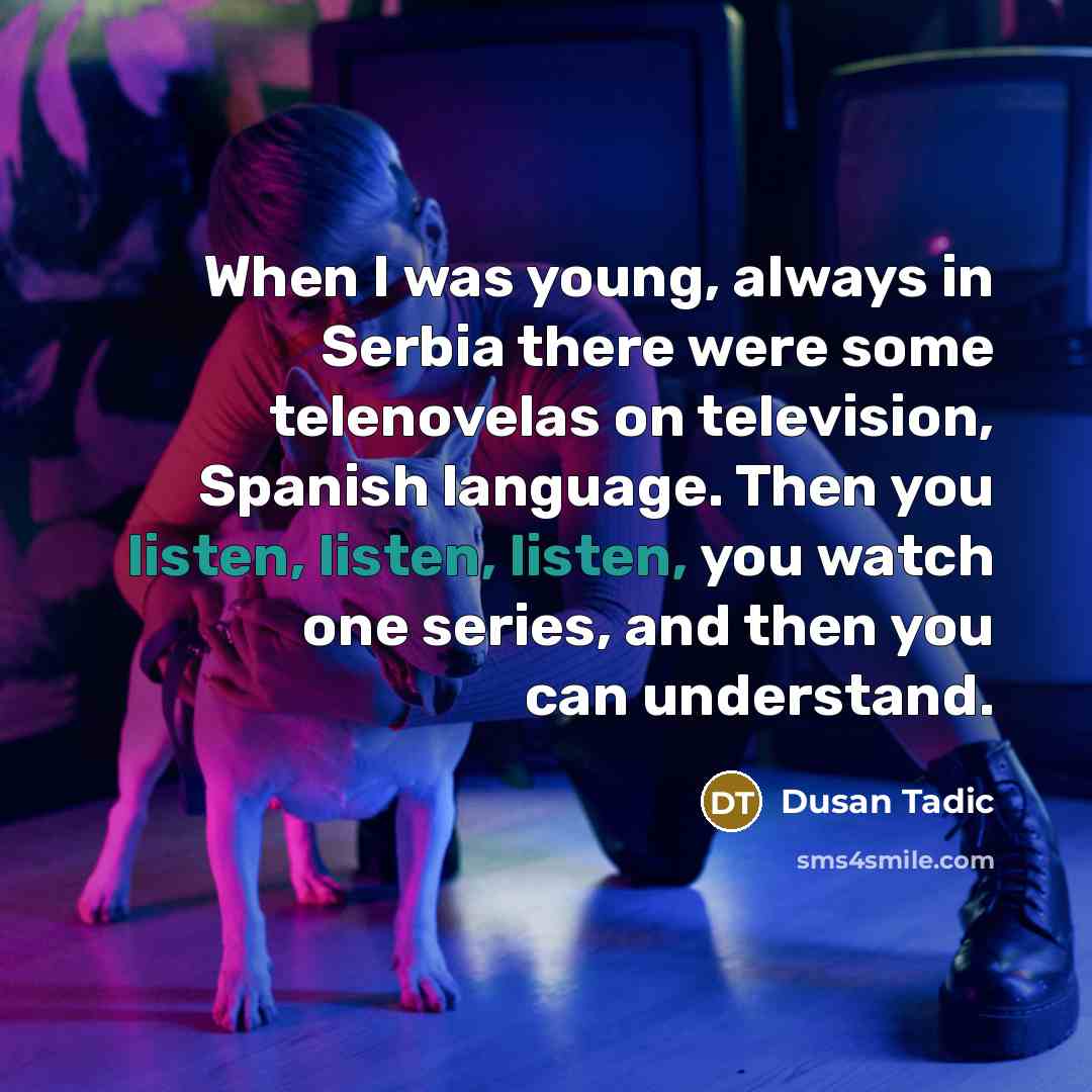 “When I was young, always in Serbia there were some…” quote by Dusan Tadic
