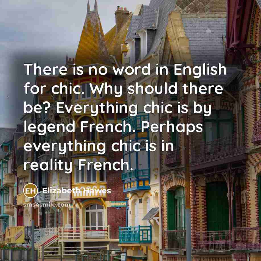 “There is no word in English for chic. Why should…” quote by Elizabeth Hawes